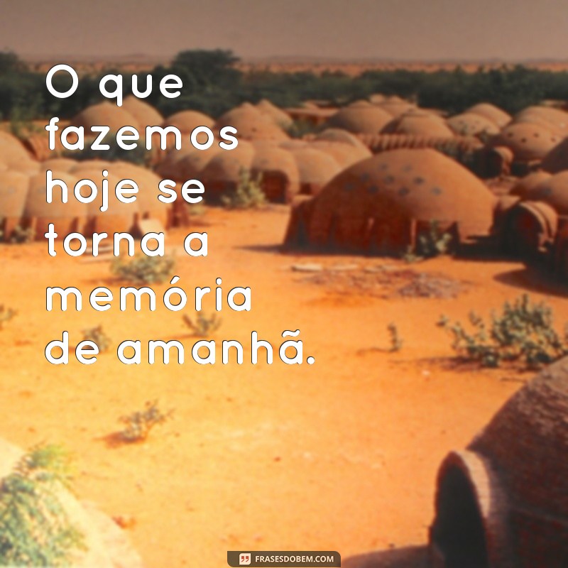 Frases Inspiradoras para Criar Memórias Inesquecíveis 