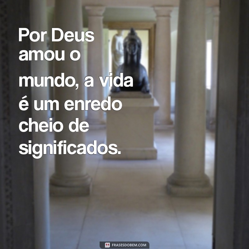 Por Que Deus Amou o Mundo: Entenda o Significado e a Importância dessa Mensagem 