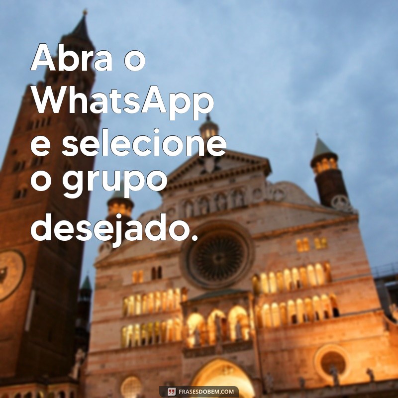 como marcar todos do grupo no whatsapp Abra o WhatsApp e selecione o grupo desejado.