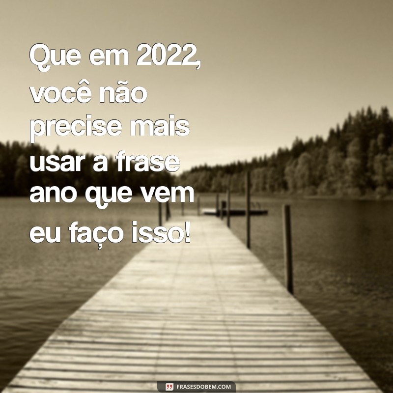 Frases Engraçadas para Desejar um Feliz Ano Novo 2022 