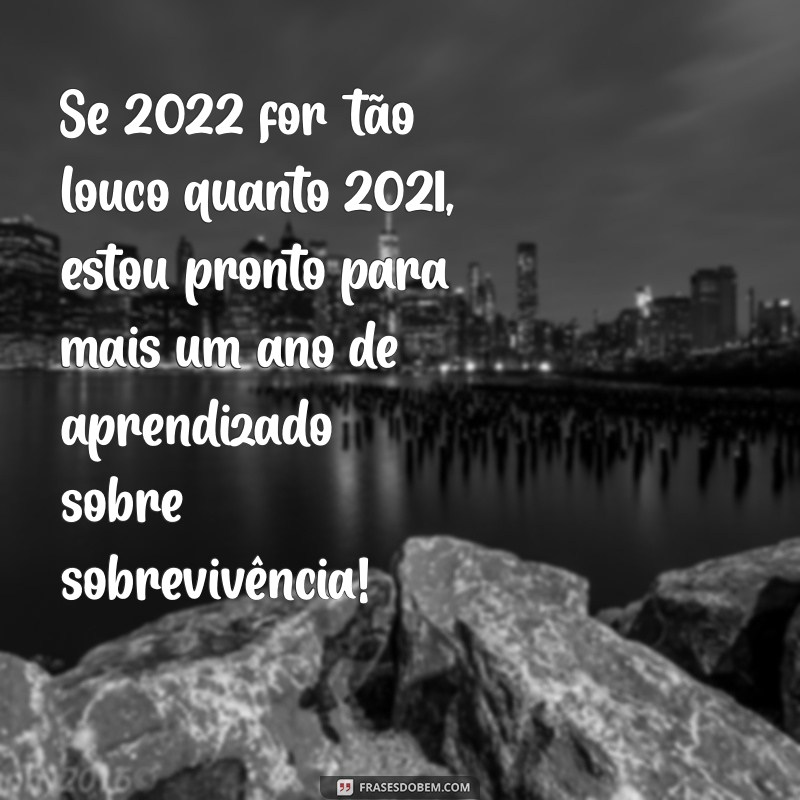 Frases Engraçadas para Desejar um Feliz Ano Novo 2022 