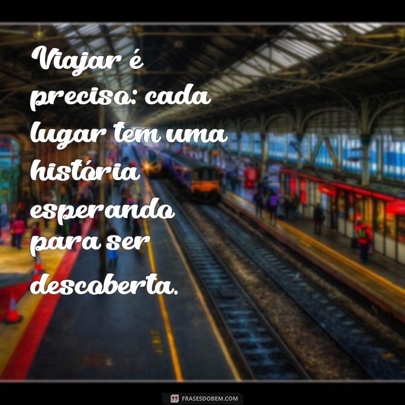 Frases Inspiradoras sobre Viajar: Descubra a Importância de Explorar o Mundo 