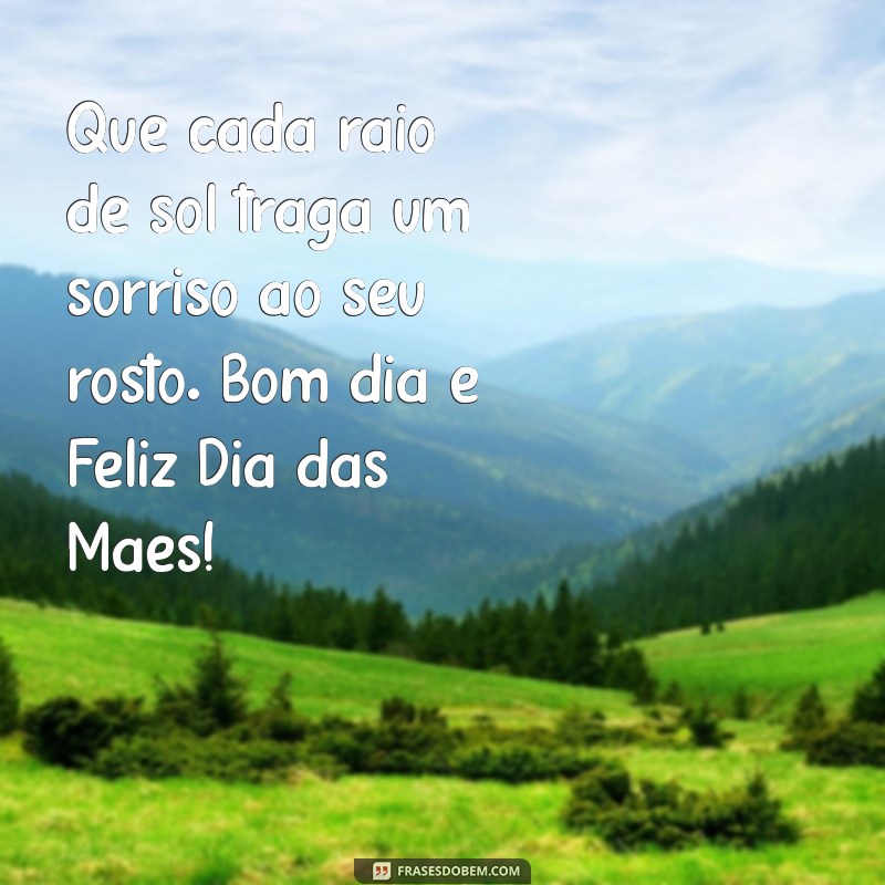 Mensagens de Bom Dia para Celebrar o Dia das Mães com Amor e Alegria 