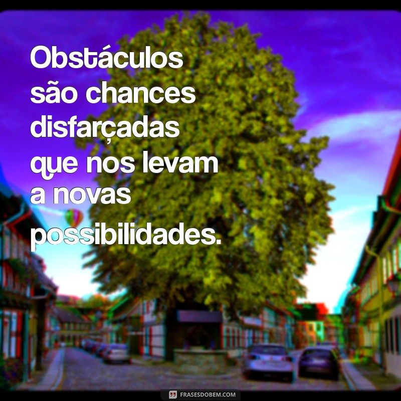 Superando Desafios: Frases Inspiradoras sobre Obstáculos da Vida 