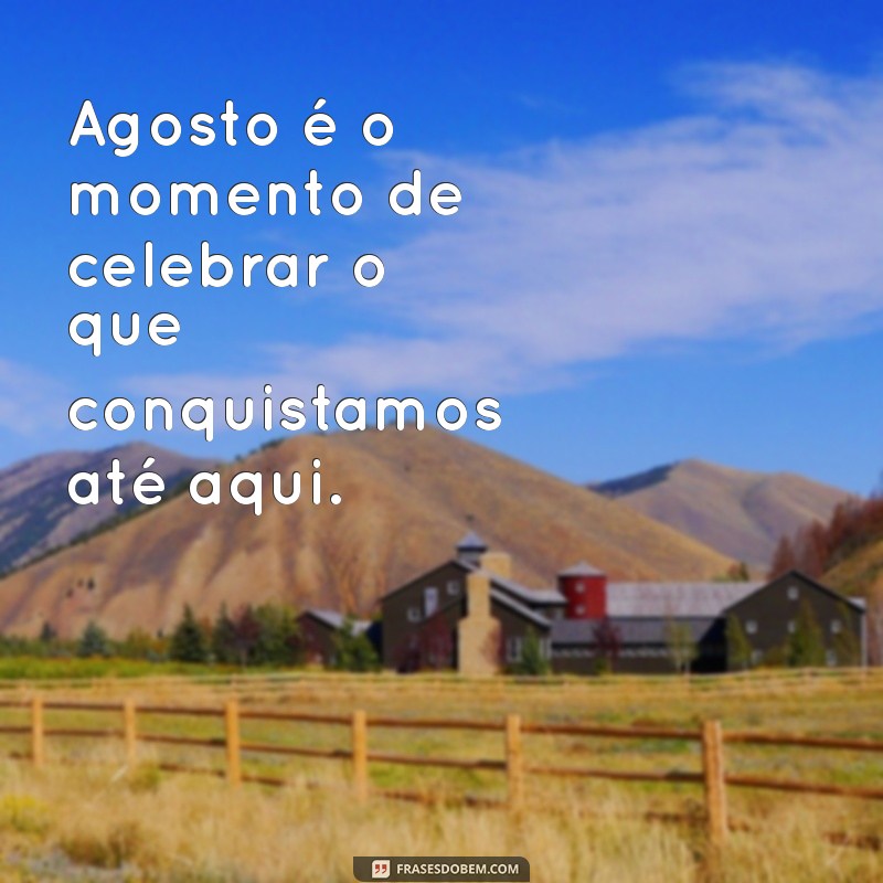 Frases Inspiradoras para Celebrar o Dia 1 de Agosto 