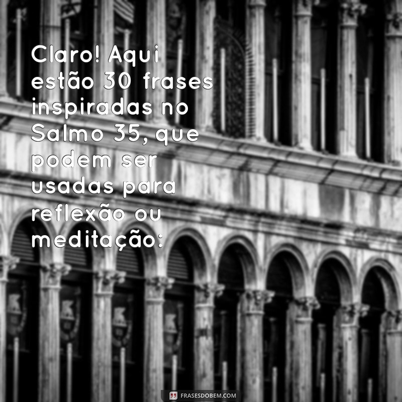 salmo 35 para imprimir Claro! Aqui estão 30 frases inspiradas no Salmo 35, que podem ser usadas para reflexão ou meditação: