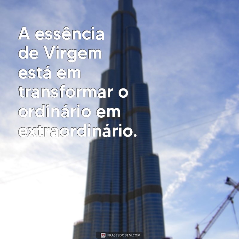 Frases Inspiradoras para Quem é do Signo de Virgem: Sabedoria e Reflexão 