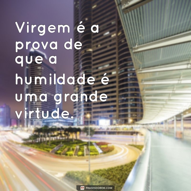 Frases Inspiradoras para Quem é do Signo de Virgem: Sabedoria e Reflexão 