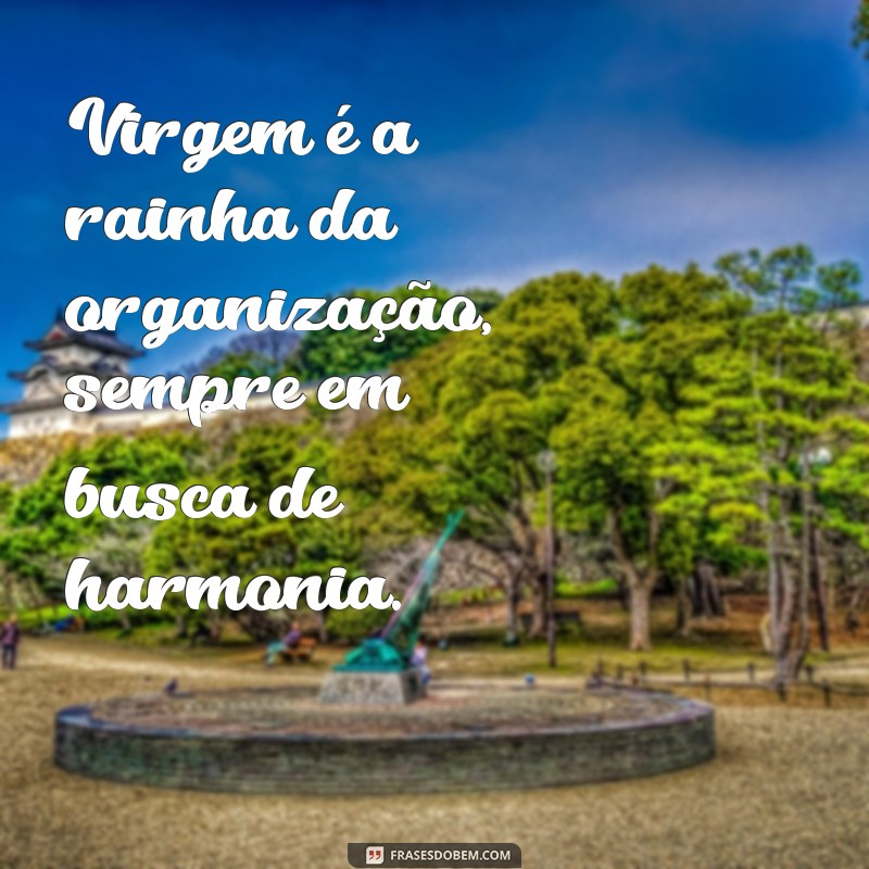 Frases Inspiradoras para Quem é do Signo de Virgem: Sabedoria e Reflexão 