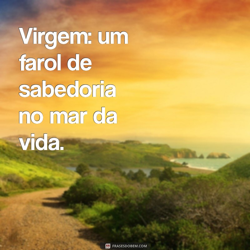 Frases Inspiradoras para Quem é do Signo de Virgem: Sabedoria e Reflexão 