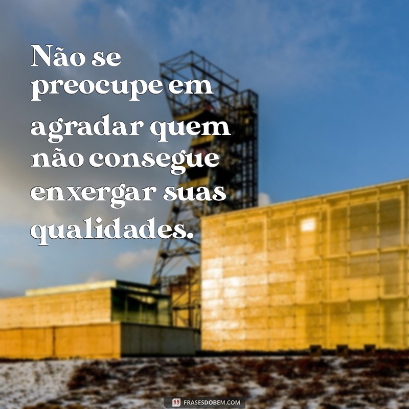 Frases Impactantes para Refletir sobre Quem Não Te Valoriza 