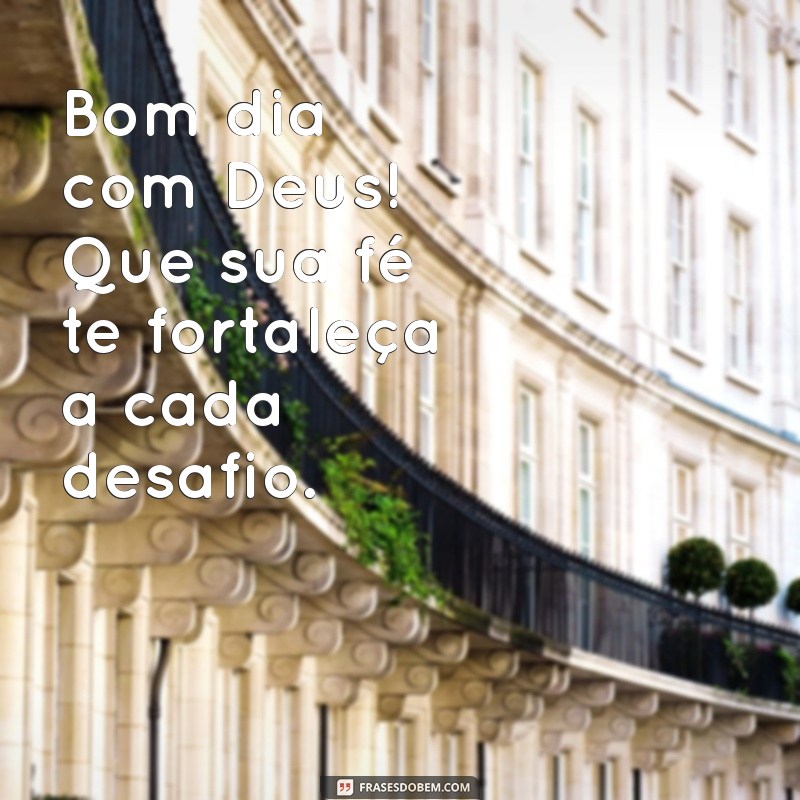 Bom Dia com Deus: Frases Inspiradoras para Começar o Dia com Fé 