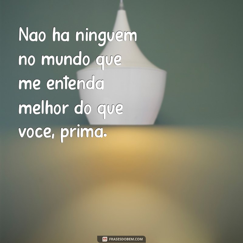 Encante sua prima com as melhores frases de texto - Dicas imperdíveis! 