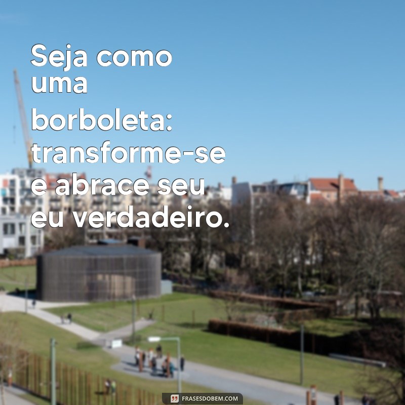 seja como uma borboleta tumblr Seja como uma borboleta: transforme-se e abrace seu eu verdadeiro.