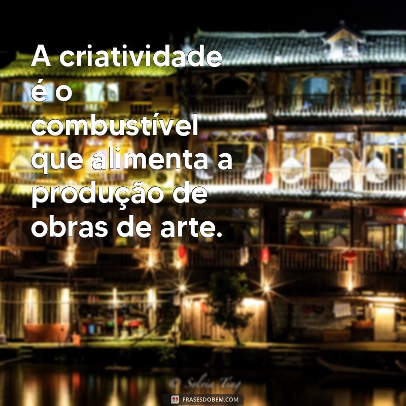 Descubra as melhores frases inspiradoras sobre obras de arte 