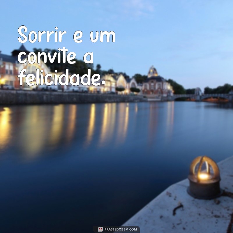 Descubra 50 Frases Inspiradoras sobre Sorrir para Iluminar Seu Dia 