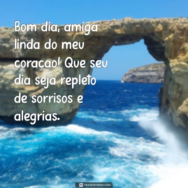 bom dia amiga linda do meu coração Bom dia, amiga linda do meu coração! Que seu dia seja repleto de sorrisos e alegrias.