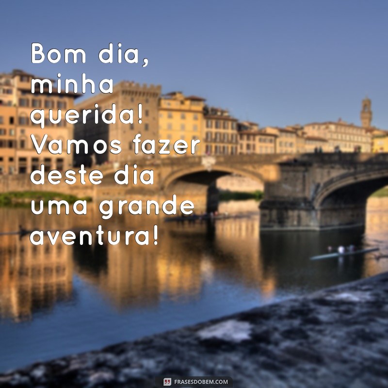 Bom Dia, Amiga Linda: Frases Inspiradoras para Começar o Dia com Alegria 