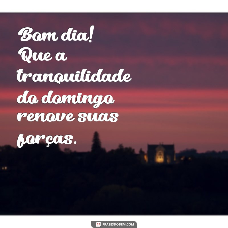 Frases Inspiradoras para um Bom Dia e um Domingo Abençoado 