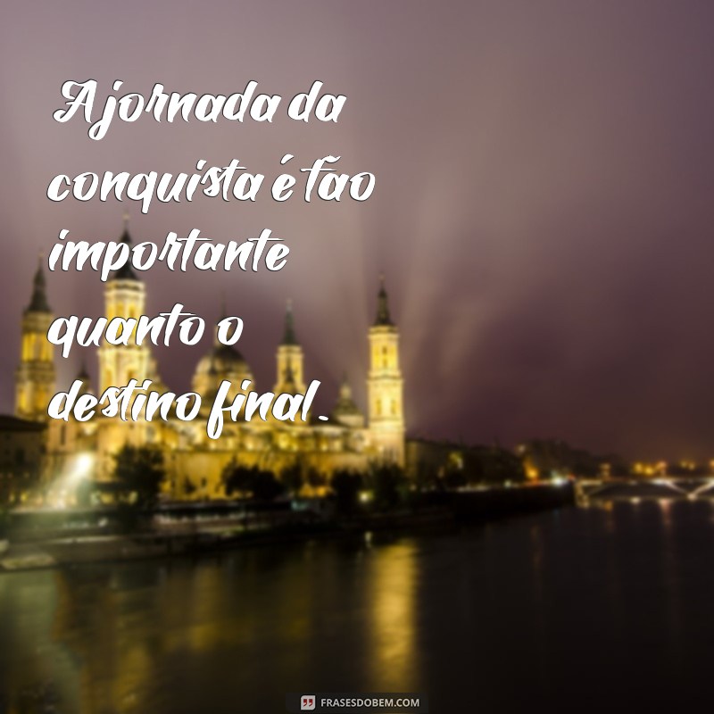 Frases Inspiradoras para Conquistar Corações e Alcançar Sonhos 