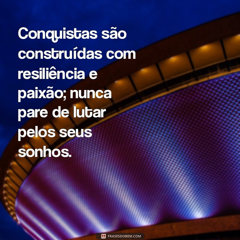 Frases Inspiradoras para Conquistar Corações e Alcançar Sonhos 