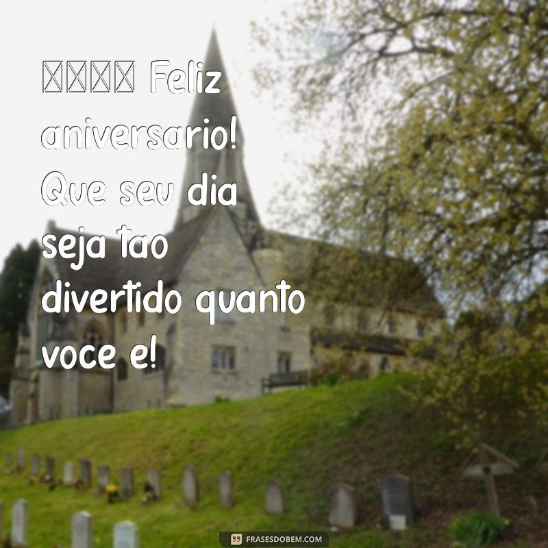 mensagem aniversário para crianças 🎉 Feliz aniversário! Que seu dia seja tão divertido quanto você é!