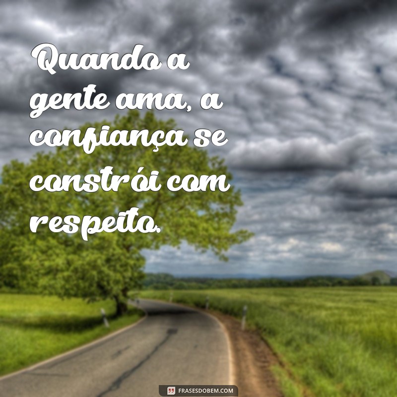 Quando a Gente Ama: Reflexões Profundas sobre o Amor e Seus Efeitos 