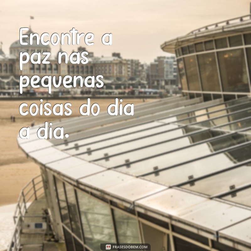 Frases Inspiradoras com a Palavra Paz para Refletir e Compartilhar 