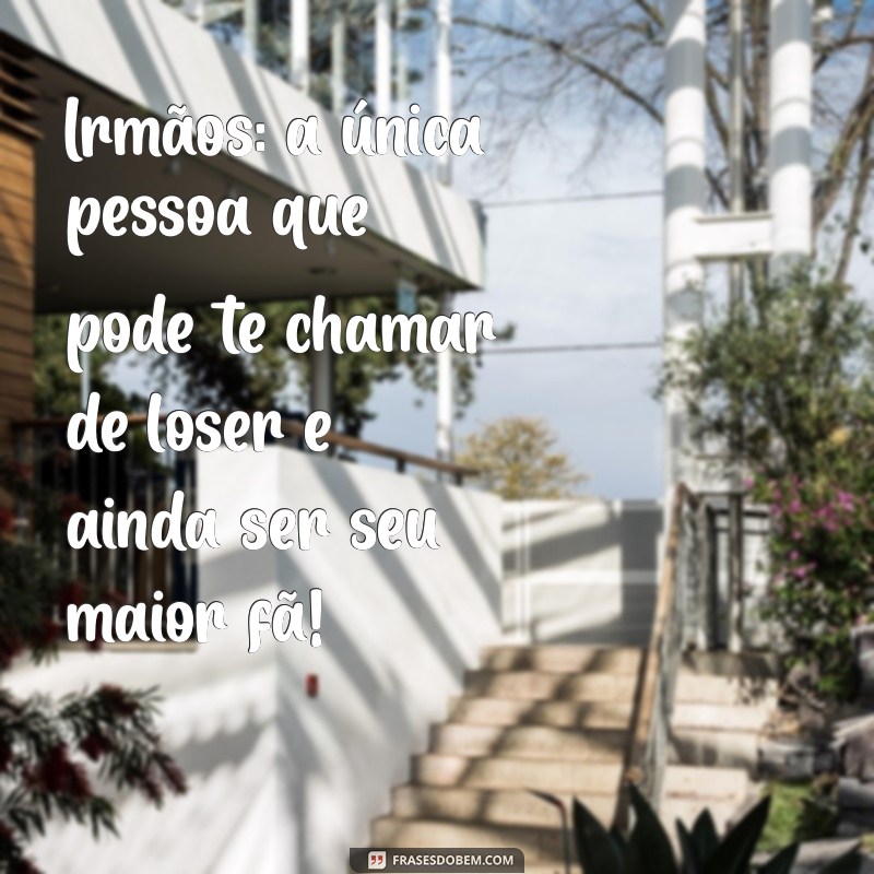 As Melhores Frases Engraçadas para Celebrar o Dia do Irmão 