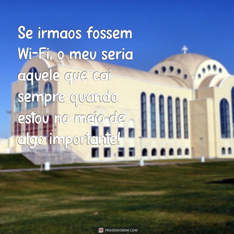 As Melhores Frases Engraçadas para Celebrar o Dia do Irmão 