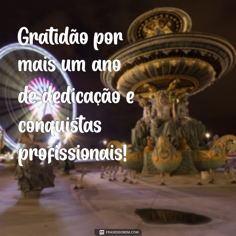 agradecimento por mais um ano de trabalho Gratidão por mais um ano de dedicação e conquistas profissionais!