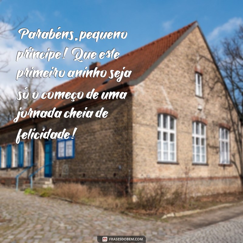 Parabéns Príncipe! Mensagens e Frases para Celebrar o 1 Aninho do Seu Pequeno 