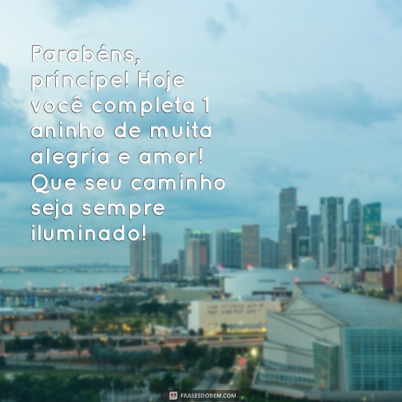 parabéns príncipe 1 aninho texto Parabéns, príncipe! Hoje você completa 1 aninho de muita alegria e amor! Que seu caminho seja sempre iluminado!