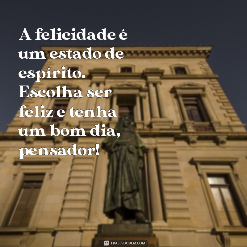 Descubra as melhores frases de bom dia para inspirar o seu dia - Pensador 