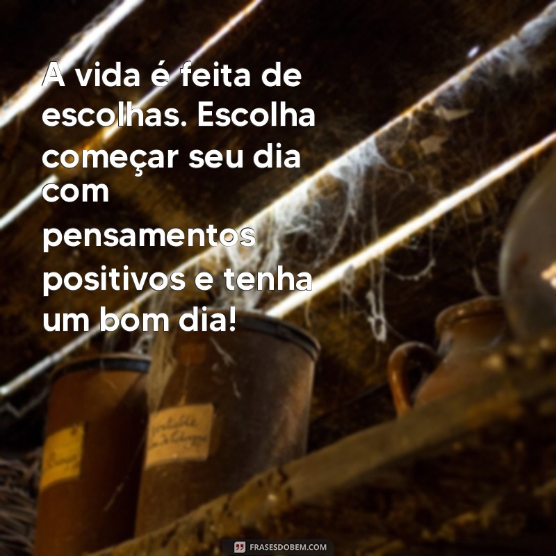 Descubra as melhores frases de bom dia para inspirar o seu dia - Pensador 