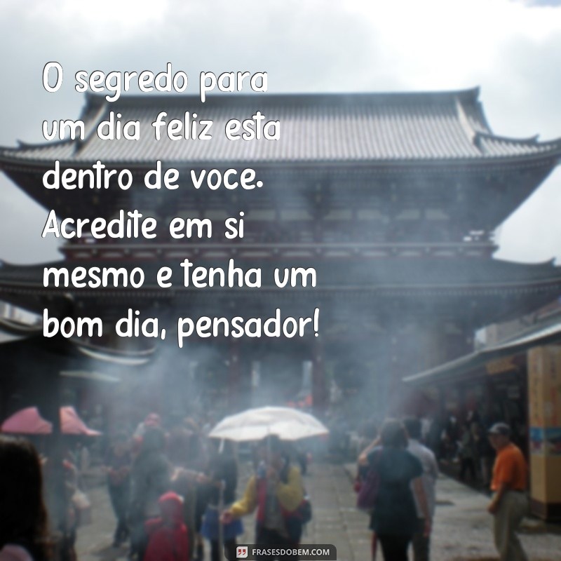 Descubra as melhores frases de bom dia para inspirar o seu dia - Pensador 