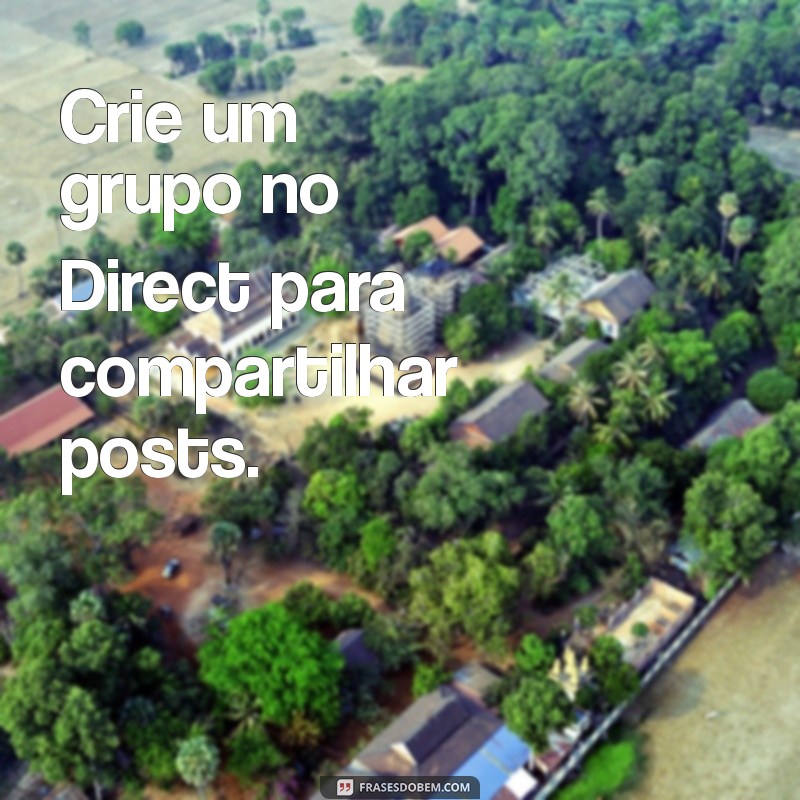 Guia Completo: Como Compartilhar Postagens no Feed do Instagram com Outros Usuários 