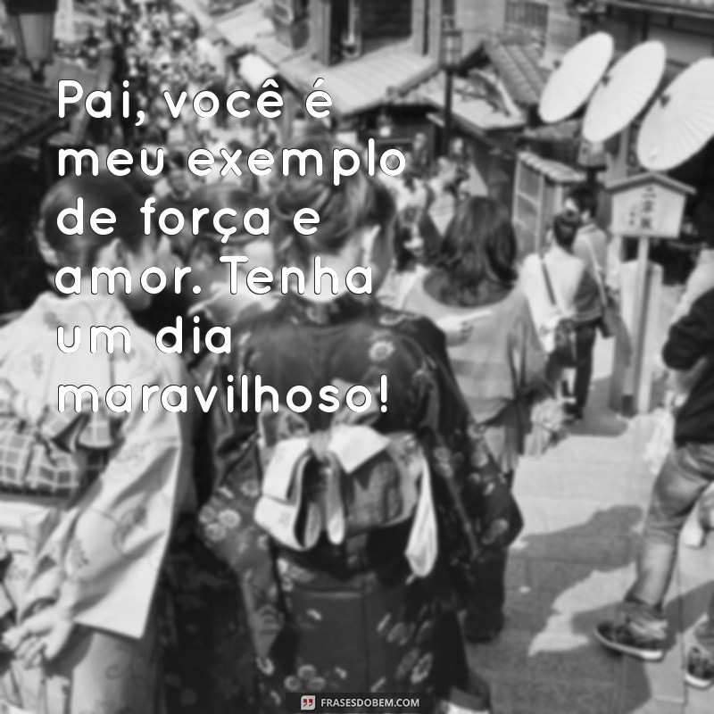 Frases Inspiradoras para Celebrar o Dia dos Pais: Mensagens que Tocam o Coração 