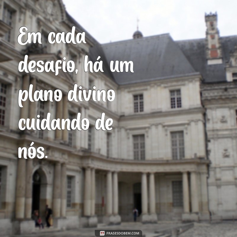 Frases Inspiradoras: Como Deus Cuida de Tudo em Nossas Vidas 