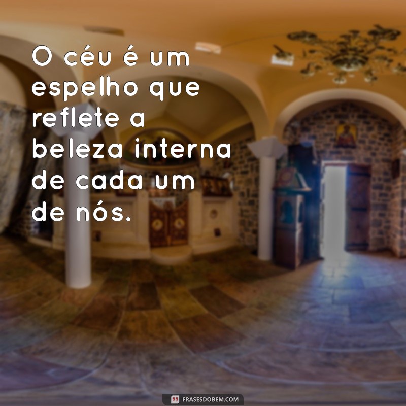 Descubra Frases Inspiradoras sobre a Beleza do Céu para Elevar seu Espírito 