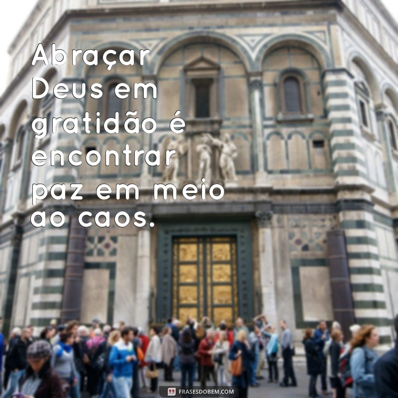 Como a Gratidão Transforma Nossa Relação com Deus: Um Abraço Espiritual 