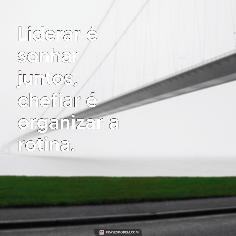 Ser Líder ou Ser Chefe: Entenda as Diferenças e Como Impactam sua Equipe 