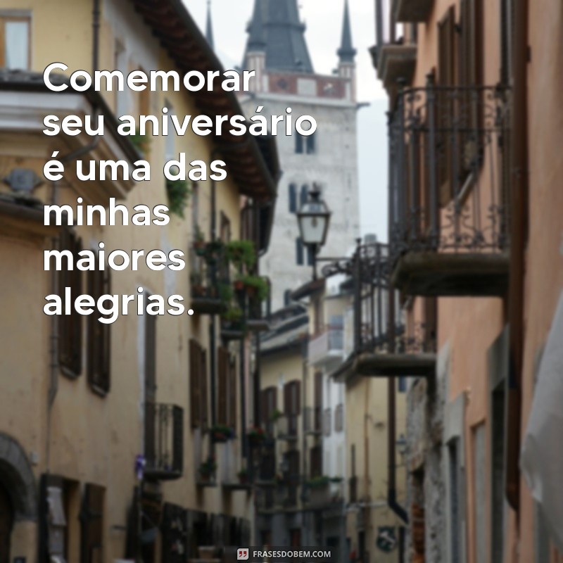 Frases Românticas de Aniversário para Celebrar o Amor 