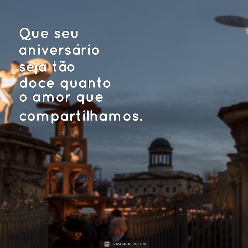 Frases Românticas de Aniversário para Celebrar o Amor 