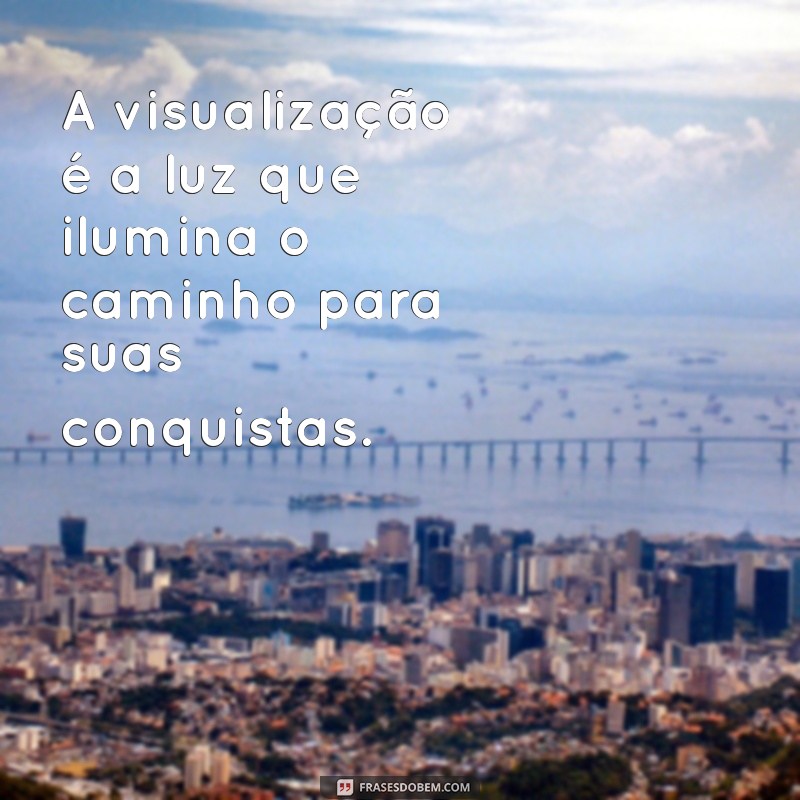 Frases Inspiradoras para Visualizar e Realizar Seus Sonhos 