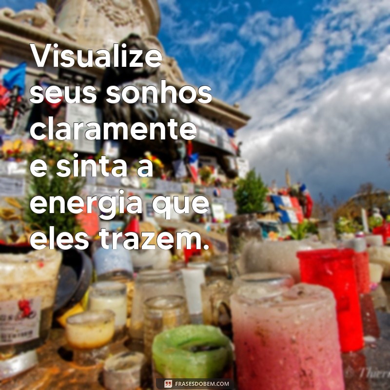 Frases Inspiradoras para Visualizar e Realizar Seus Sonhos 