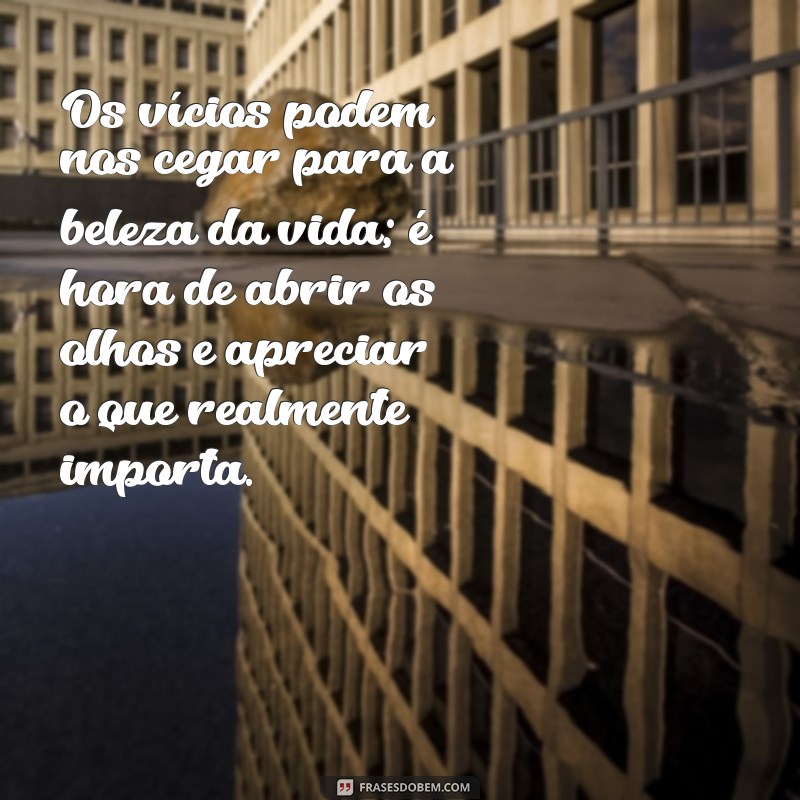 Superando Vícios: Mensagens de Reflexão para Transformar sua Vida 