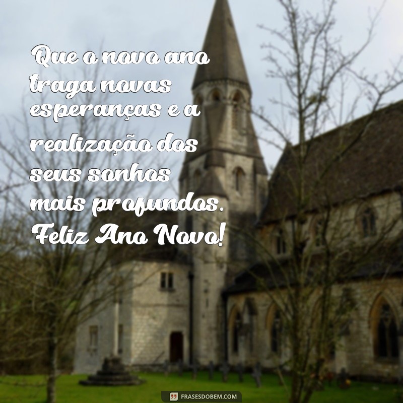 criar mensagem de ano novo Que o novo ano traga novas esperanças e a realização dos seus sonhos mais profundos. Feliz Ano Novo!