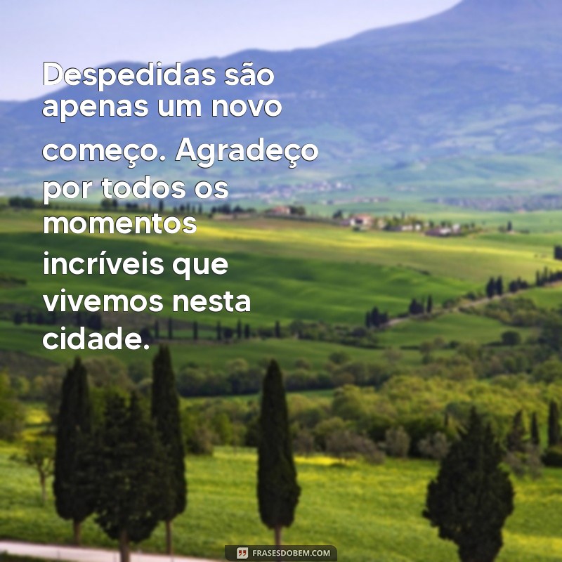 Despedida Emocional: Mensagens para Amigos e a Cidade que Deixamos para Trás 