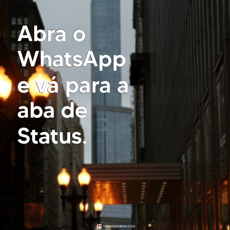 como colocar música na foto do status do whatsapp Abra o WhatsApp e vá para a aba de Status.